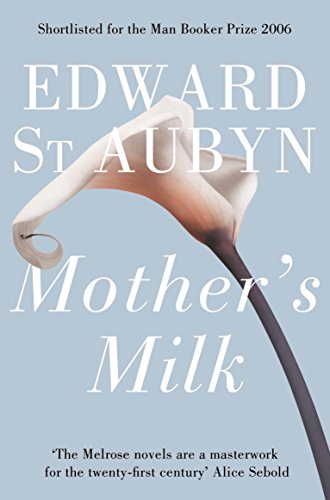 Mother's Milk: Nominated for the Man Booker Prize 2006 (The Patrick Melrose Novels, 4) von Pan Macmillan